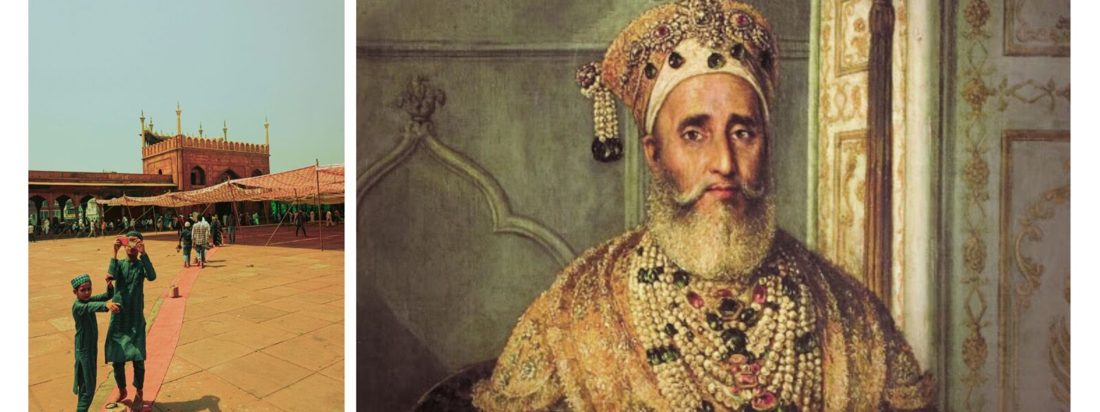Delhi today, and; the Last Mughal - Bahadur Shah Zafar II